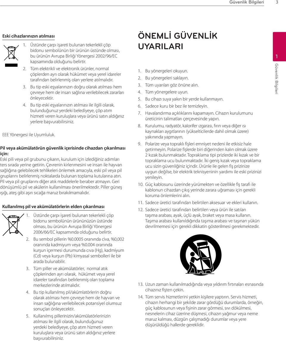 02/96/EC kapsamında olduğunu belirtir. 2. Tüm elektrikli ve elektronik ürünler, normal çöplerden ayrı olarak hükümet veya yerel idareler tarafından belirlenmiş olan yerlere atılmalıdır.