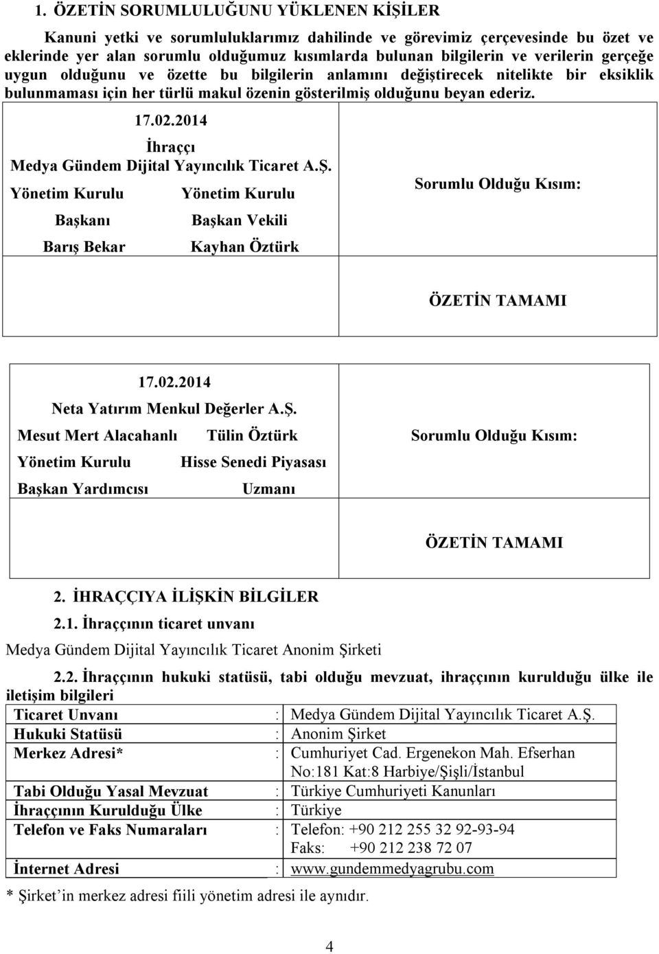 2014 İhraççı Medya Gündem Dijital Yayıncılık Ticaret A.Ş. Yönetim Kurulu Başkanı Barış Bekar Yönetim Kurulu Başkan Vekili Kayhan Öztürk Sorumlu Olduğu Kısım: ÖZETİN TAMAMI 17.02.