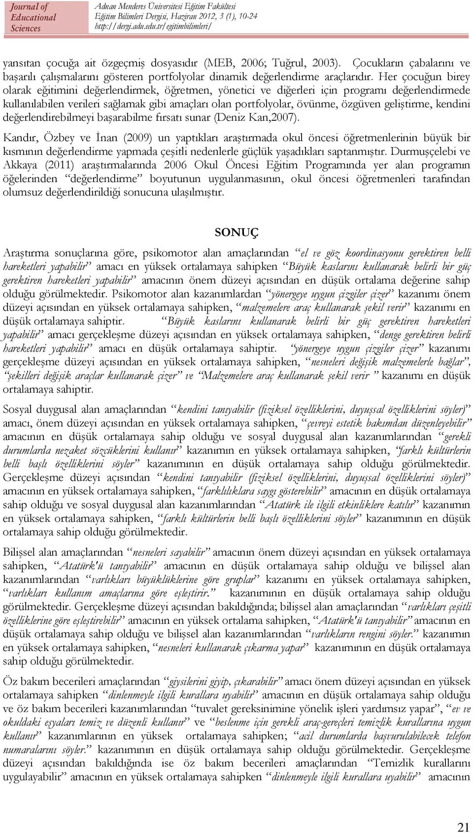 geliştirme, kendini değerlendirebilmeyi başarabilme fırsatı sunar (Deniz Kan,2007).