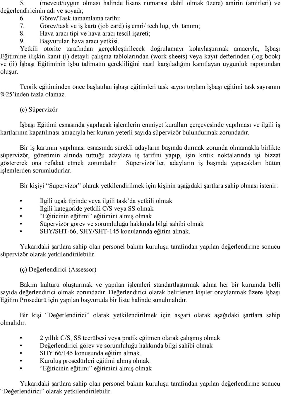 Yetkili otorite tarafından gerçekleştirilecek doğrulamayı kolaylaştırmak amacıyla, İşbaşı Eğitimine ilişkin kanıt (i) detaylı çalışma tablolarından (work sheets) veya kayıt defterinden (log book) ve