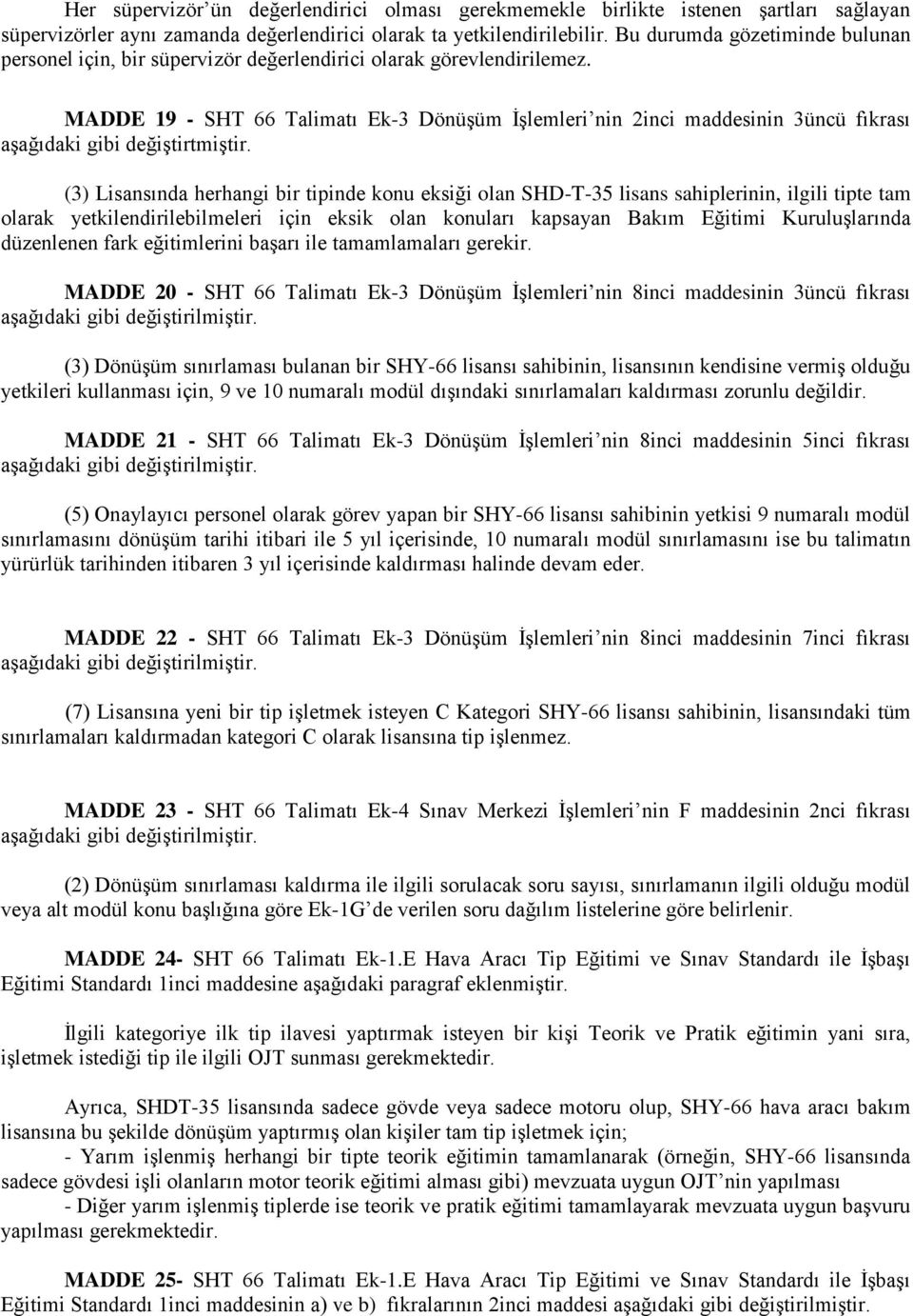 MADDE 19 - SHT 66 Talimatı Ek-3 Dönüşüm İşlemleri nin 2inci maddesinin 3üncü fıkrası aşağıdaki gibi değiştirtmiştir.