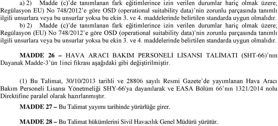 b) 2) Madde (c) de tanımlanan fark eğitimlerince izin verilen durumlar hariç olmak üzere; Regülasyon (EU) No 748/2012 e göre OSD (operational suitability data) nin zorunlu parçasında tanımlı ilgili 