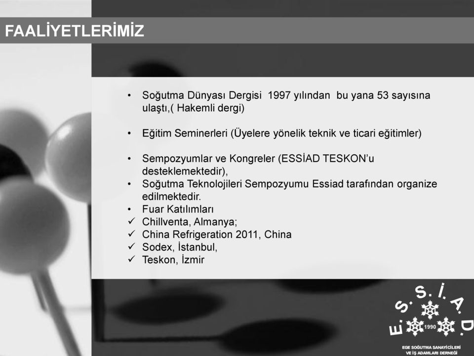 desteklemektedir), Soğutma Teknolojileri Sempozyumu Essiad tarafından organize edilmektedir.