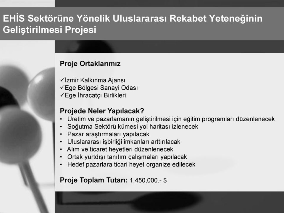 Üretim ve pazarlamanın geliştirilmesi için eğitim programları düzenlenecek Soğutma Sektörü kümesi yol haritası izlenecek Pazar