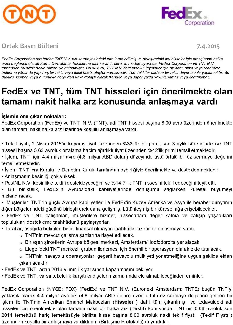 Tüm teklifler sadece bir teklif duyurusu ile yapılacaktır. Bu duyuru, kısmen veya bütünüyle doğrudan veya dolaylı olarak Kanada veya Japonya da yayınlanamaz veya dağıtılamaz.