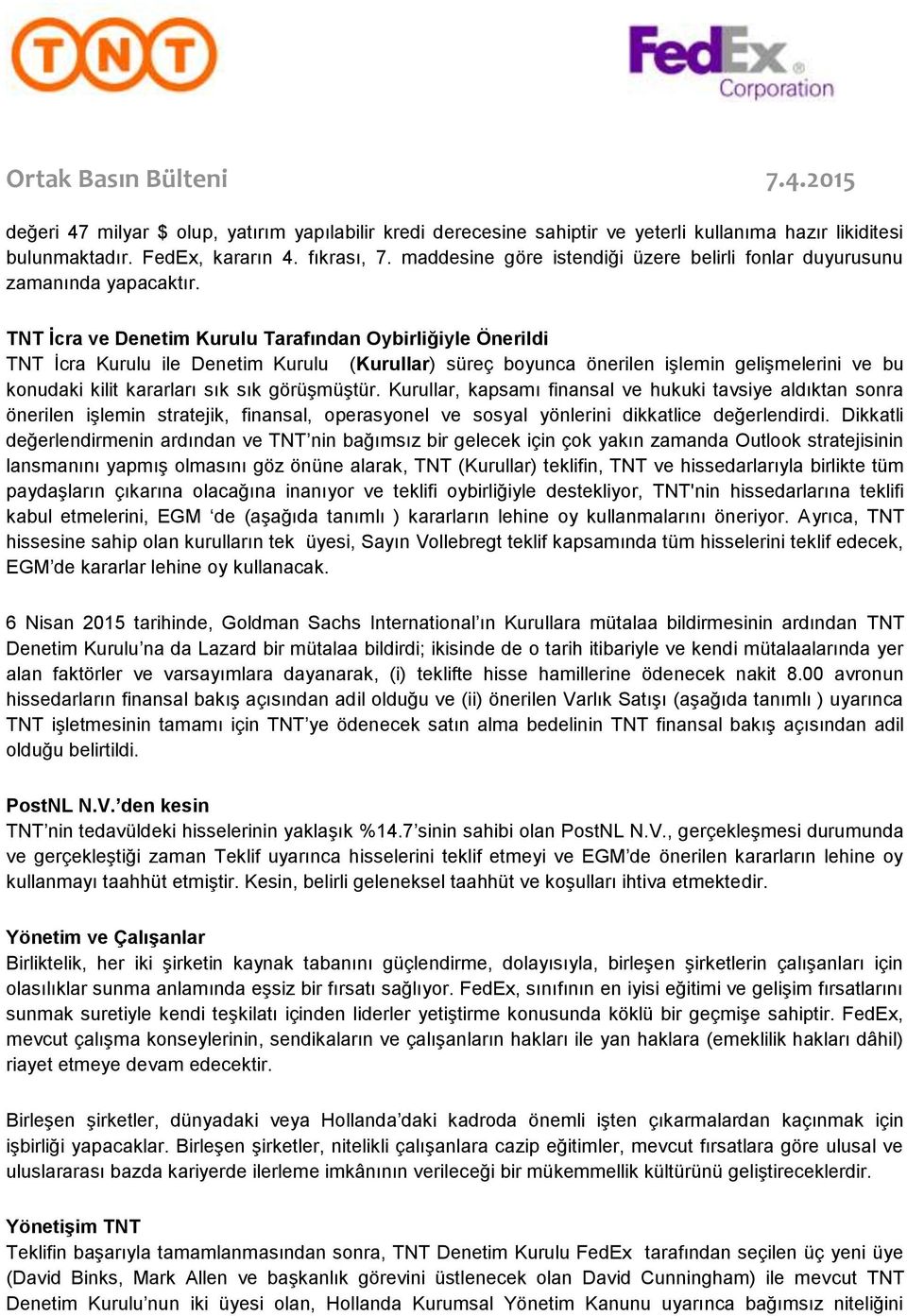 TNT İcra ve Denetim Kurulu Tarafından Oybirliğiyle Önerildi TNT İcra Kurulu ile Denetim Kurulu (Kurullar) süreç boyunca önerilen işlemin gelişmelerini ve bu konudaki kilit kararları sık sık