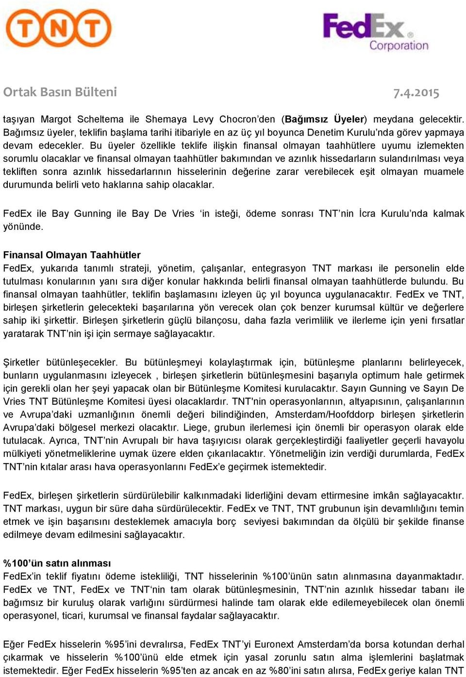 Bu üyeler özellikle teklife ilişkin finansal olmayan taahhütlere uyumu izlemekten sorumlu olacaklar ve finansal olmayan taahhütler bakımından ve azınlık hissedarların sulandırılması veya tekliften