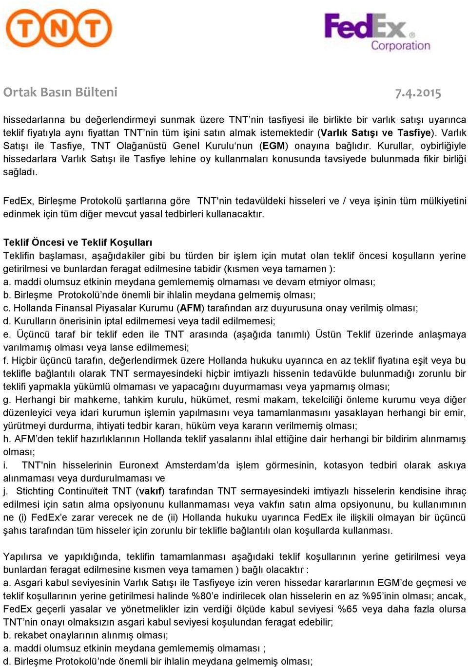 Kurullar, oybirliğiyle hissedarlara Varlık Satışı ile Tasfiye lehine oy kullanmaları konusunda tavsiyede bulunmada fikir birliği sağladı.