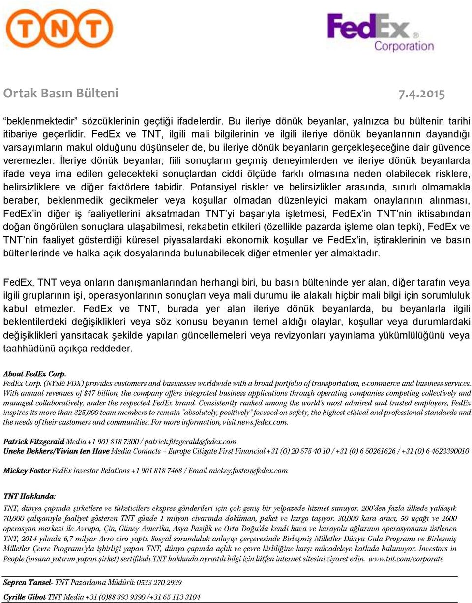 İleriye dönük beyanlar, fiili sonuçların geçmiş deneyimlerden ve ileriye dönük beyanlarda ifade veya ima edilen gelecekteki sonuçlardan ciddi ölçüde farklı olmasına neden olabilecek risklere,