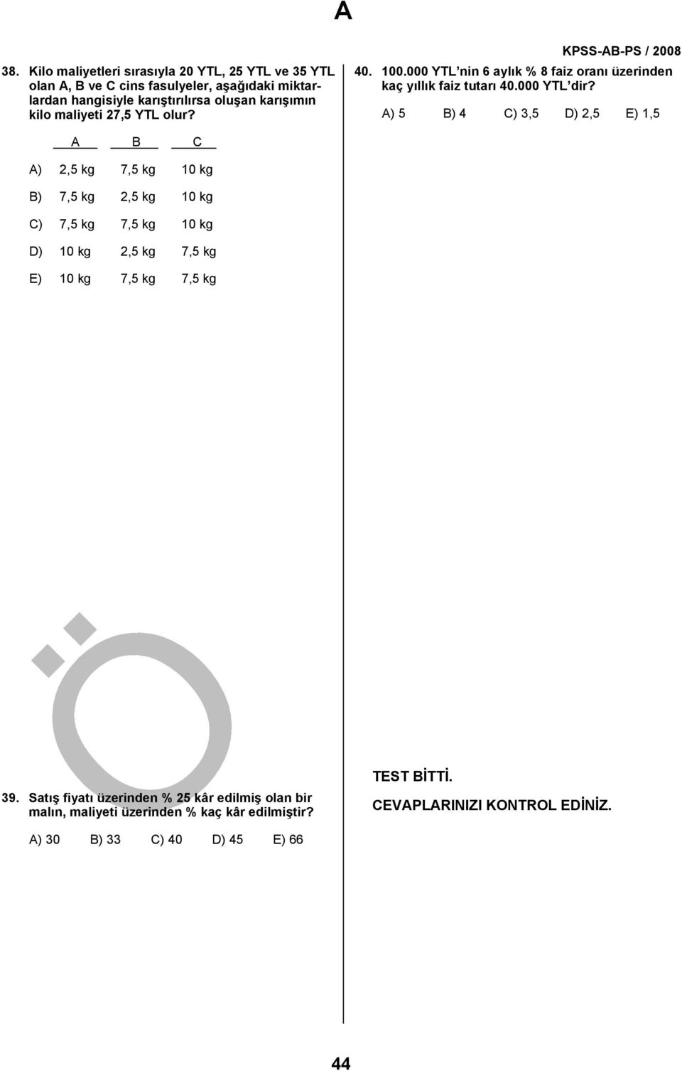 A) 5 B) 4 C) 3,5 D) 2,5 E) 1,5 A B C A) 2,5 kg 7,5 kg 10 kg B) 7,5 kg 2,5 kg 10 kg C) 7,5 kg 7,5 kg 10 kg D) 10 kg 2,5 kg 7,5 kg E) 10 kg 7,5 kg 7,5 kg 39.