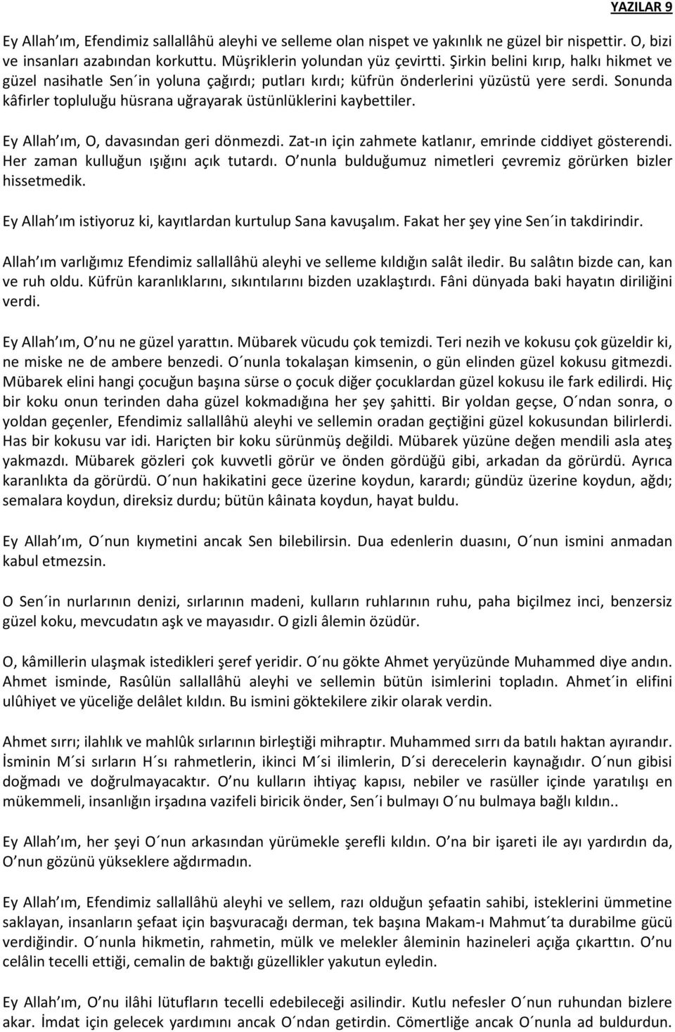 Sonunda kâfirler topluluğu hüsrana uğrayarak üstünlüklerini kaybettiler. Ey Allah ım, O, davasından geri dönmezdi. Zat-ın için zahmete katlanır, emrinde ciddiyet gösterendi.