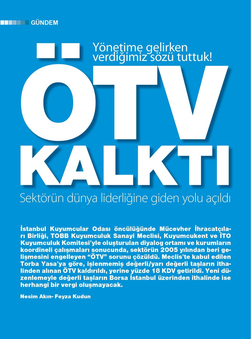 İTO Kuyumculuk Komitesi yle oluşturulan diyalog ortamı ve kurumların koordineli çalışmaları sonucunda, sektörün 2005 yılından beri gelişmesini engelleyen ÖTV sorunu