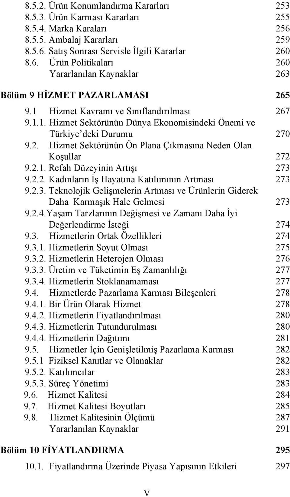 2.2. Kadınların İş Hayatına Katılımının Artması 273 9.2.3. Teknolojik Gelişmelerin Artması ve Ürünlerin Giderek Daha Karmaşık Hale Gelmesi 273 9.2.4.