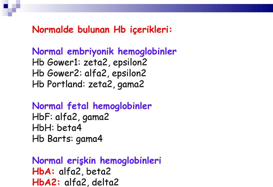 gama2 Normal fetal hemoglobinler HbF: alfa2, gama2 HbH: beta4 Hb