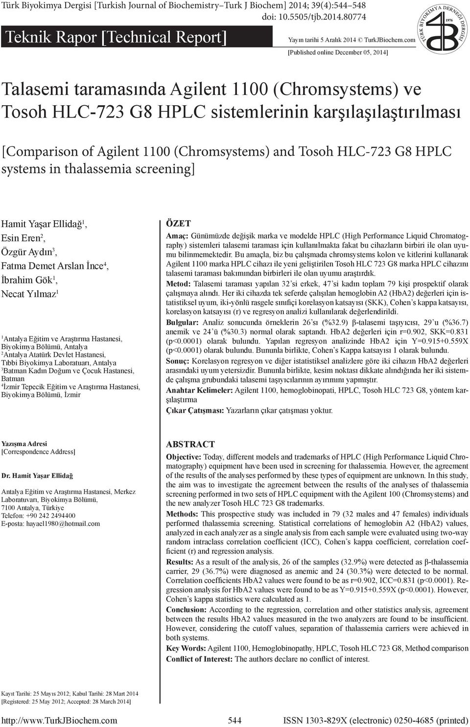 Tosoh HLC-723 G8 HPLC systems in thalassemia screening] Hamit Yaşar Ellidağ 1, Esin Eren 2, Özgür Aydın 3, Fatma Demet Arslan İnce 4, İbrahim Gök 1, Necat Yılmaz 1 1 Antalya Eğitim ve Araştırma