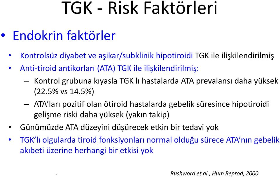 5%) ATA ları pozitif olan ötiroid hastalarda gebelik süresince hipotiroidi gelişme riski daha yüksek (yakın takip) Günümüzde ATA düzeyini