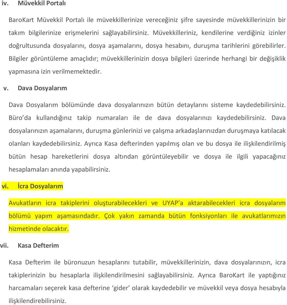 Bilgiler görüntüleme amaçlıdır; müvekkillerinizin dosya bilgileri üzerinde herhangi bir değişiklik yapmasına izin ve