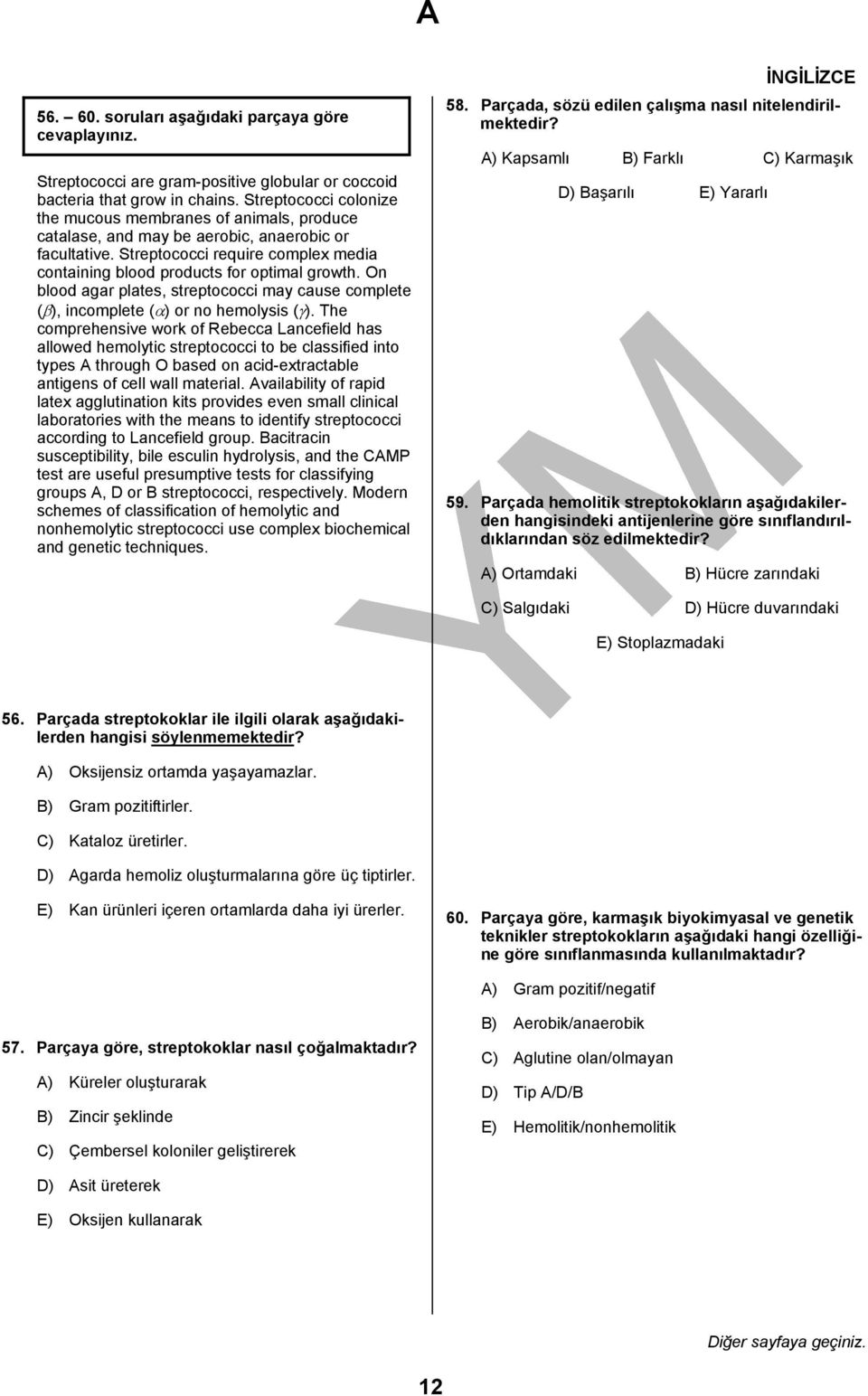 On blood agar plates, streptococci may cause complete (β), incomplete (α) or no hemolysis (γ).