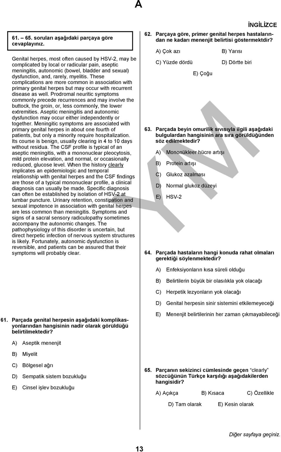 rarely, myelitis. These complications are more common in association with primary genital herpes but may occur with recurrent disease as well.