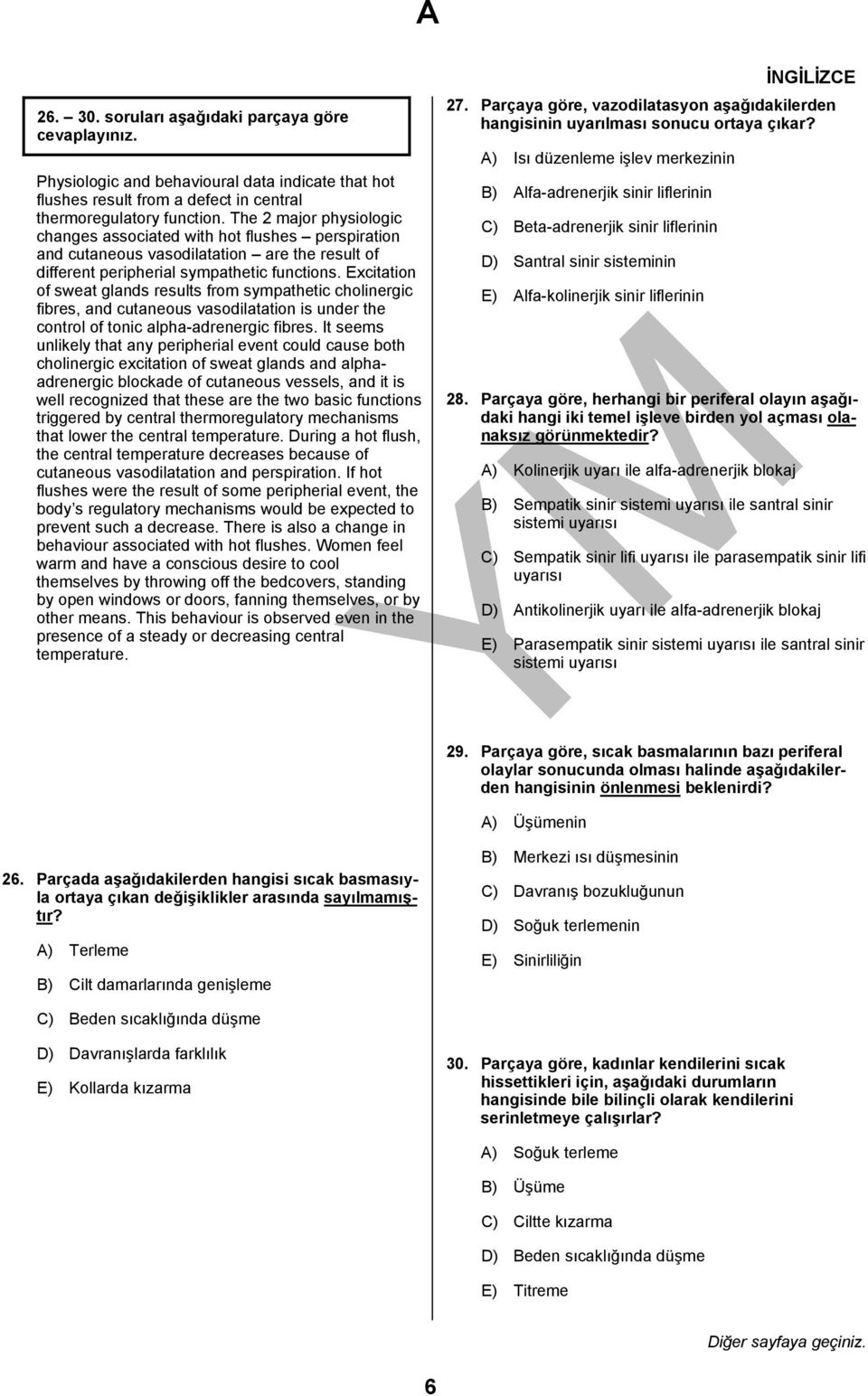 Excitation of sweat glands results from sympathetic cholinergic fibres, and cutaneous vasodilatation is under the control of tonic alpha-adrenergic fibres.