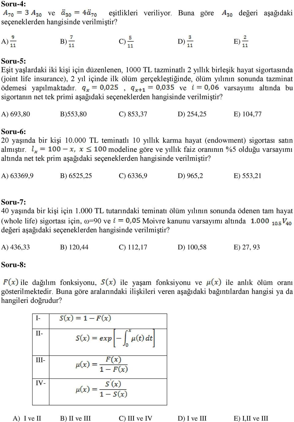 sonunda tazminat ödemesi yapılmaktadır., ve varsayımı altında bu sigortanın net tek primi aşağıdaki seçeneklerden hangisinde verilmiştir?