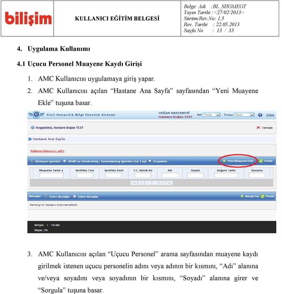 AMC Kullanıcısı açılan Hastane Ana Sayfa sayfasından Yeni Muayene Ekle tuşuna basar. 3.