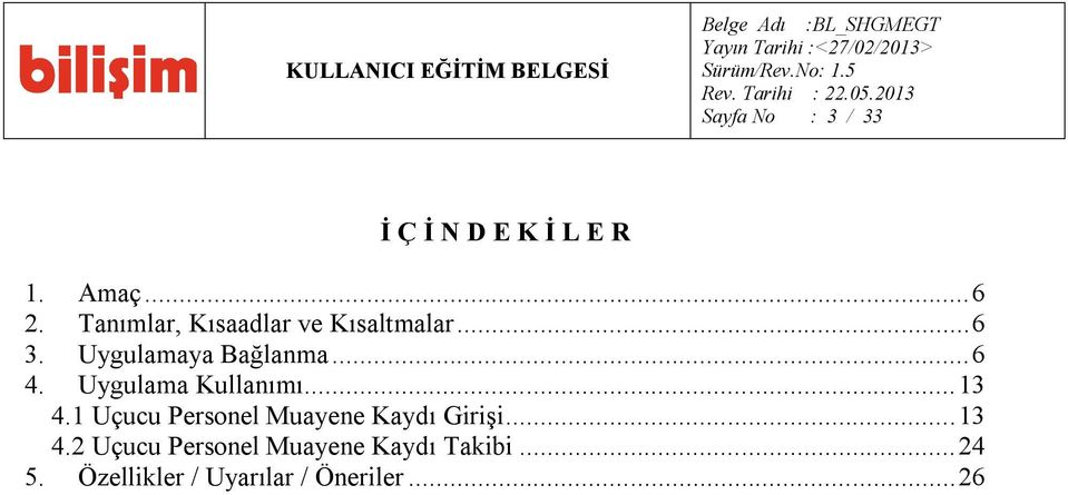 Uygulama Kullanımı...13 4.1 Uçucu Personel Muayene Kaydı Girişi...13 4.2 Uçucu Personel Muayene Kaydı Takibi.