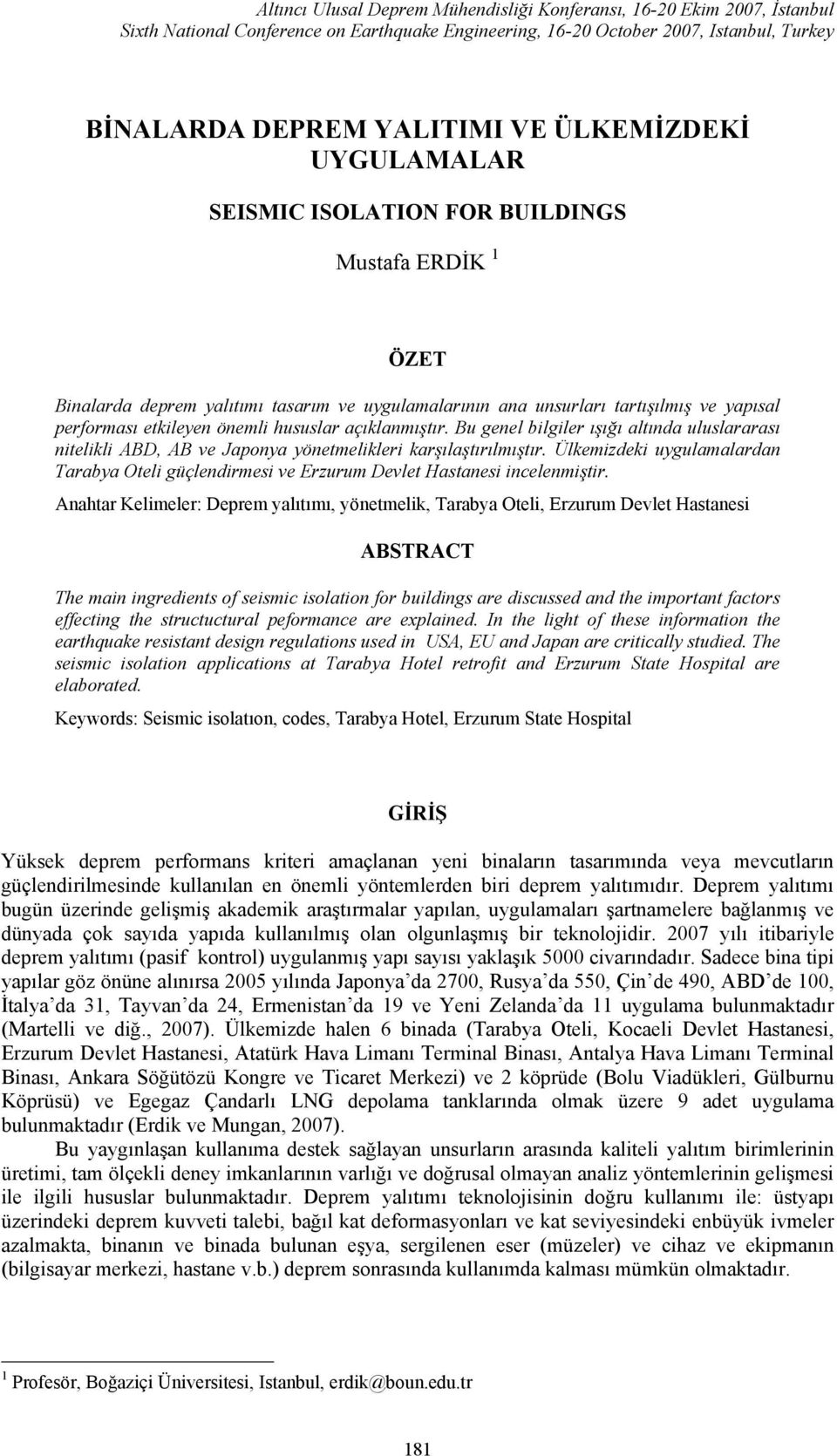 hususlar açıklanmıştır. Bu genel bilgiler ışığı altında uluslararası nitelikli ABD, AB ve Japonya yönetmelikleri karşılaştırılmıştır.