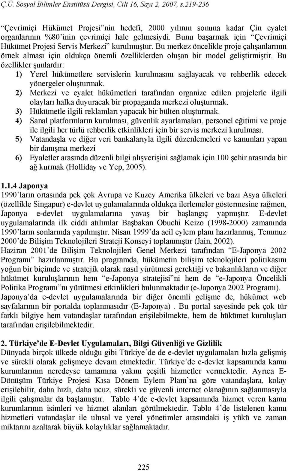 Bu özellikler şunlardır: 1) Yerel hükümetlere servislerin kurulmasını sağlayacak ve rehberlik edecek yönergeler oluşturmak.