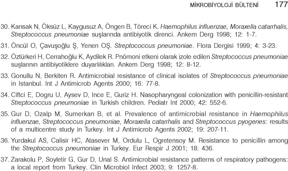 Pnömoni etkeni olarak izole edilen Streptococcus pneumoniae suşlarının antibiyotiklere duyarlılıkları. Ankem Derg 1998; 12: 8-12. 33. Gonullu N, Berkiten R.