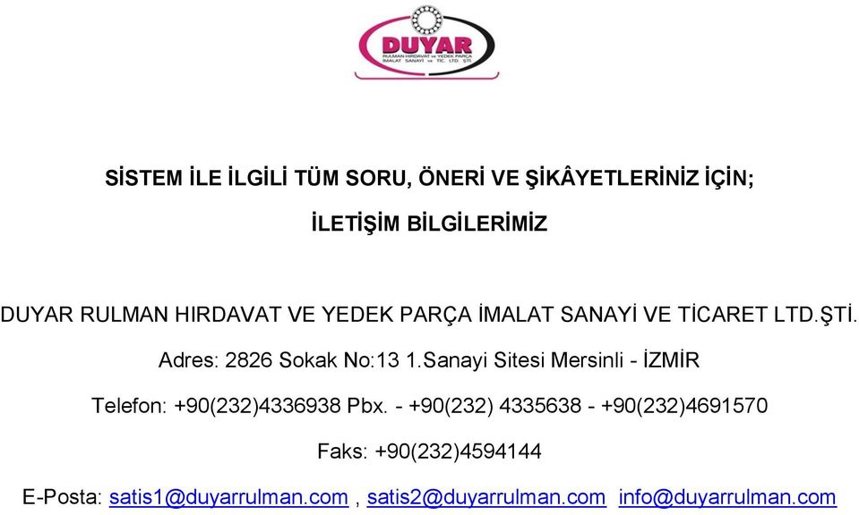 Sanayi Sitesi Mersinli - İZMİR Telefon: +90(232)4336938 Pbx.