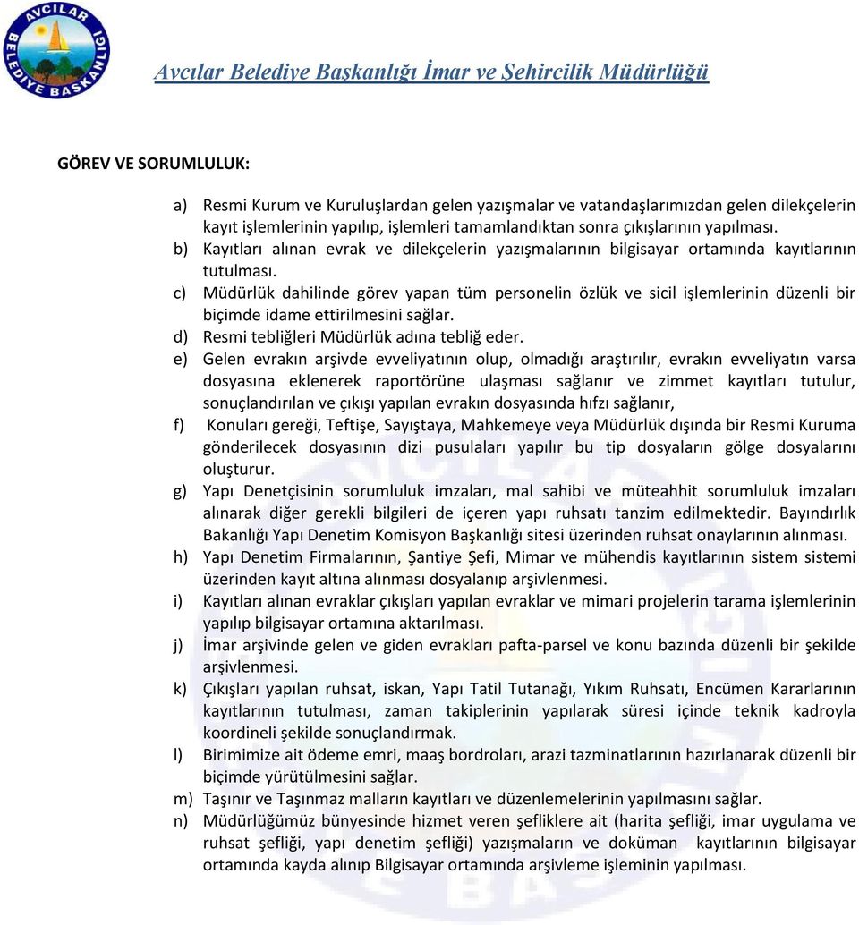 c) Müdürlük dahilinde görev yapan tüm personelin özlük ve sicil işlemlerinin düzenli bir biçimde idame ettirilmesini sağlar. d) Resmi tebliğleri Müdürlük adına tebliğ eder.