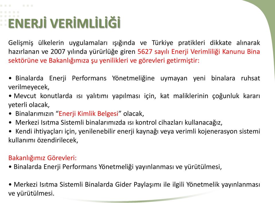 kararı yeterli olacak, Binalarımızın Enerji Kimlik Belgesi olacak, Merkezi Isıtma Sistemli binalarımızda ısı kontrol cihazları kullanacağız, Kendi ihtiyaçları için, yenilenebilir enerji kaynağı veya