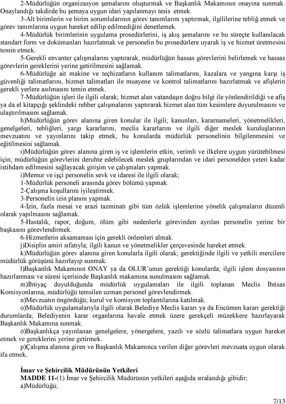 4-Müdürlük birimlerinin uygulama prosedürlerini, iş akış şemalarını ve bu süreçte kullanılacak standart form ve dokümanları hazırlatmak ve personelin bu prosedürlere uyarak iş ve hizmet üretmesini