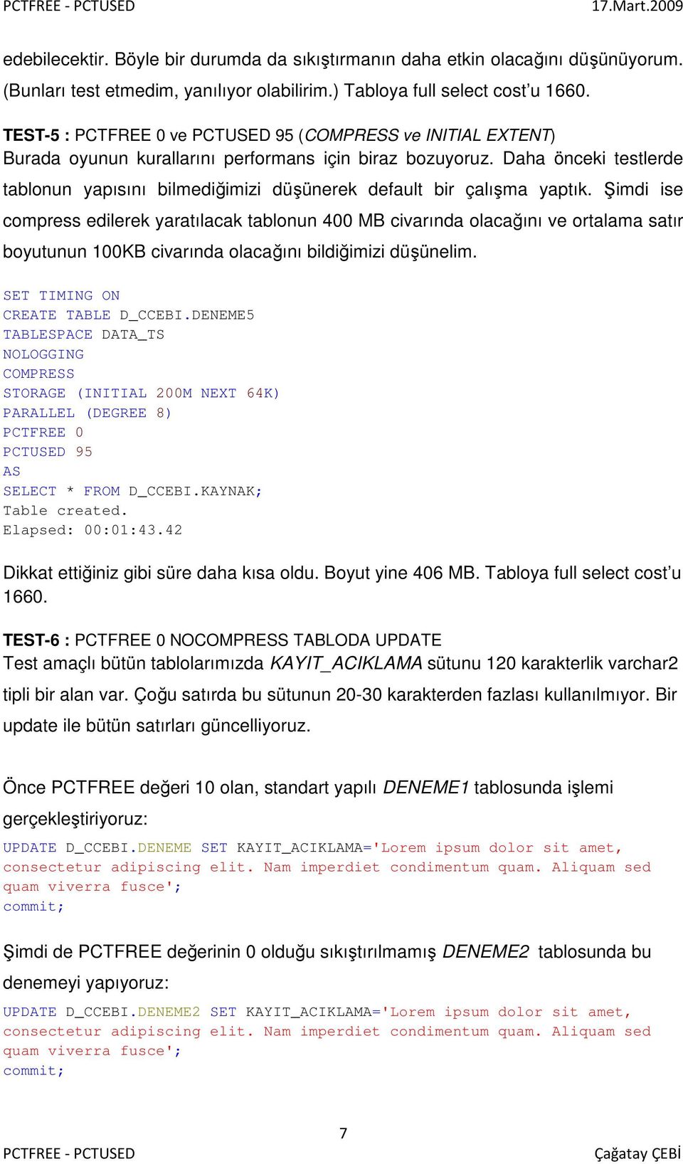 Daha önceki testlerde tablonun yapısını bilmediğimizi düşünerek default bir çalışma yaptık.