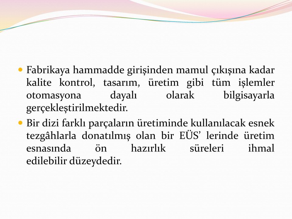 Bir dizi farklı parçaların üretiminde kullanılacak esnek tezgâhlarla donatılmış