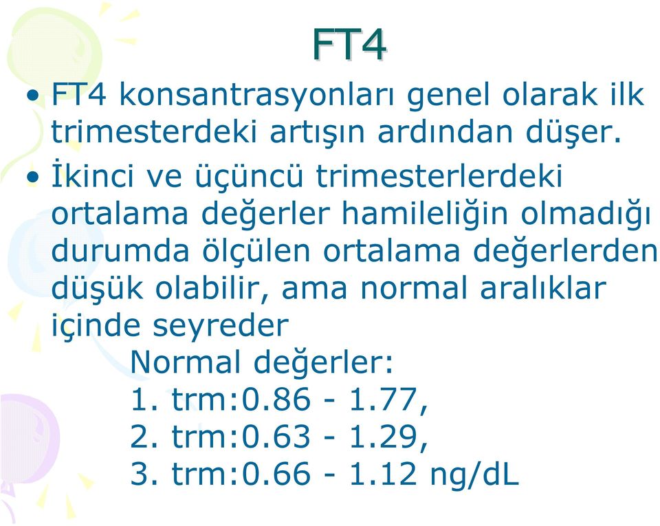 durumda ölçülen ortalama değerlerden düşük olabilir, ama normal aralıklar