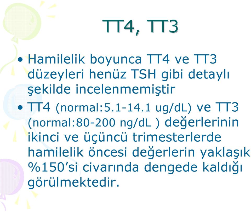 1 ug/dl) ve TT3 (normal:80-200 ng/dl ) değerlerinin ikinci ve üçüncü