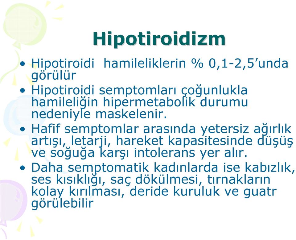 Hafif semptomlar arasında yetersiz ağırlık artışı, letarji, hareket kapasitesinde düşüş ve soğuğa karşı