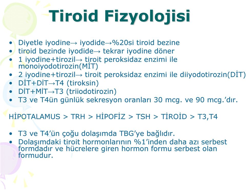 (triiodotirozin) T3 ve T4ün günlük sekresyon oranları 30 mcg. ve 90 mcg. dır.