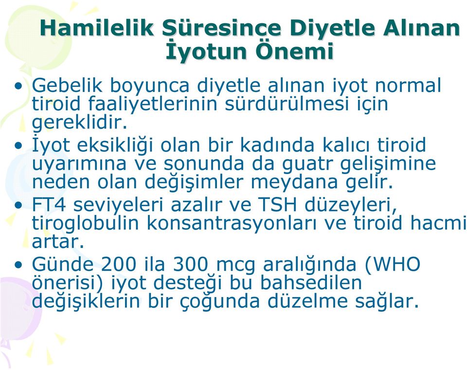 İyot eksikliği olan bir kadında kalıcı tiroid uyarımına ve sonunda da guatr gelişimine neden olan değişimler meydana