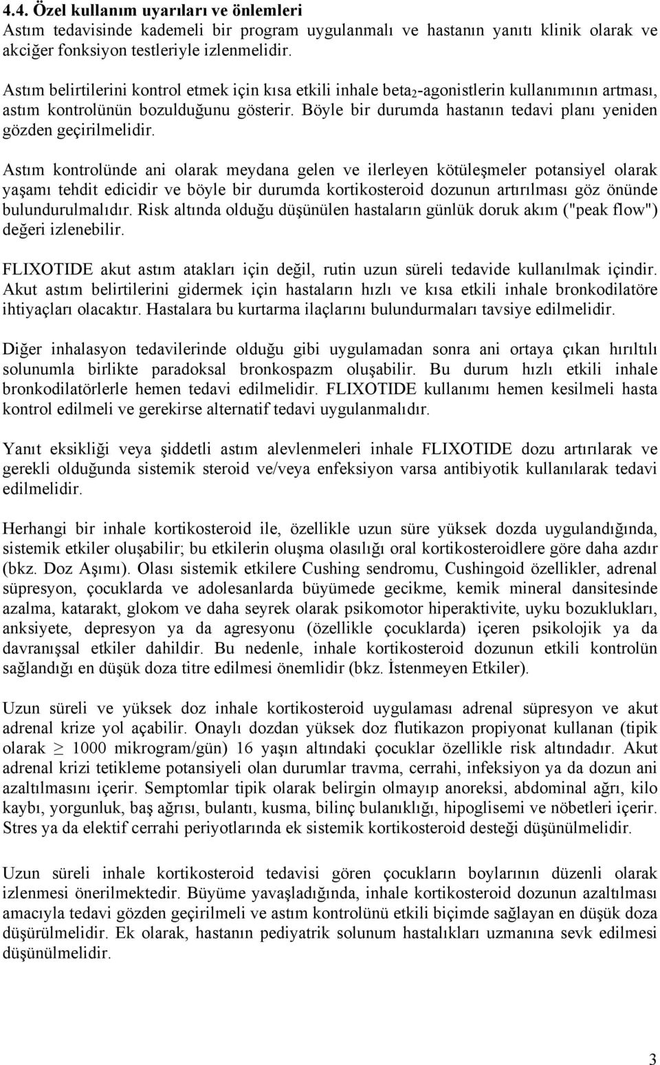 Böyle bir durumda hastanın tedavi planı yeniden gözden geçirilmelidir.