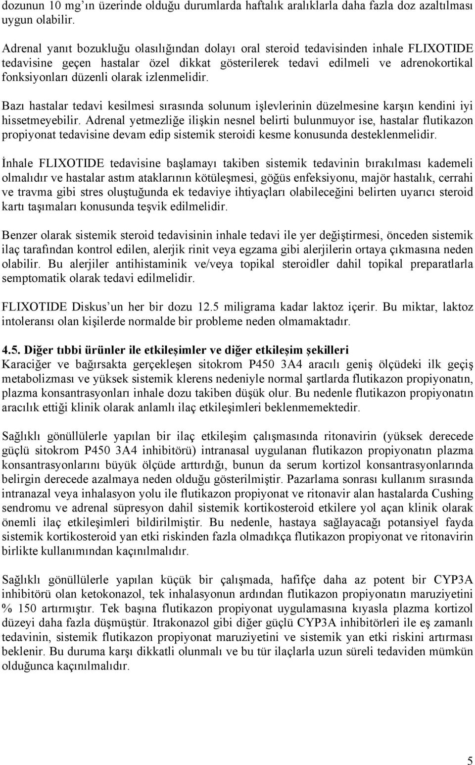 olarak izlenmelidir. Bazı hastalar tedavi kesilmesi sırasında solunum işlevlerinin düzelmesine karşın kendini iyi hissetmeyebilir.