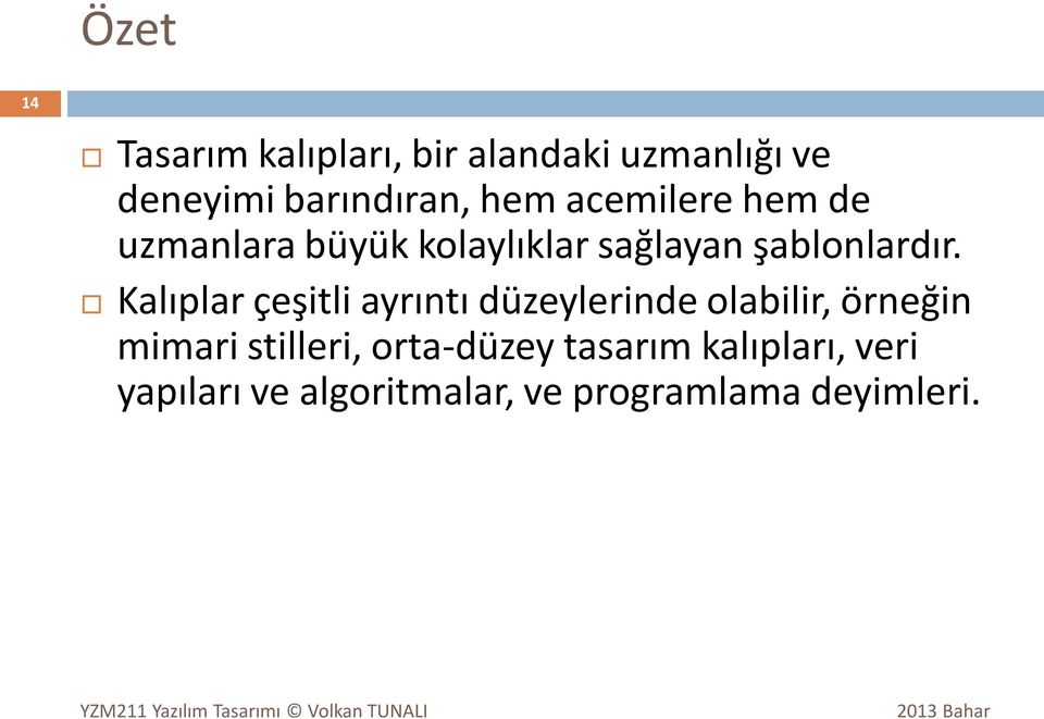 Kalıplar çeşitli ayrıntı düzeylerinde olabilir, örneğin mimari stilleri,