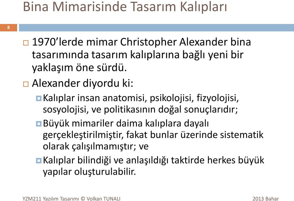 Alexander diyordu ki: Kalıplar insan anatomisi, psikolojisi, fizyolojisi, sosyolojisi, ve politikasının doğal