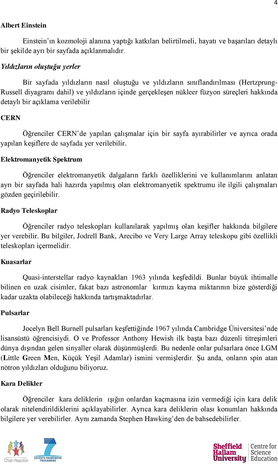 hakkında detaylı bir açıklama verilebilir CERN Öğrenciler CERN de yapılan çalışmalar için bir sayfa ayırabilirler ve ayrıca orada yapılan keşiflere de sayfada yer verilebilir.