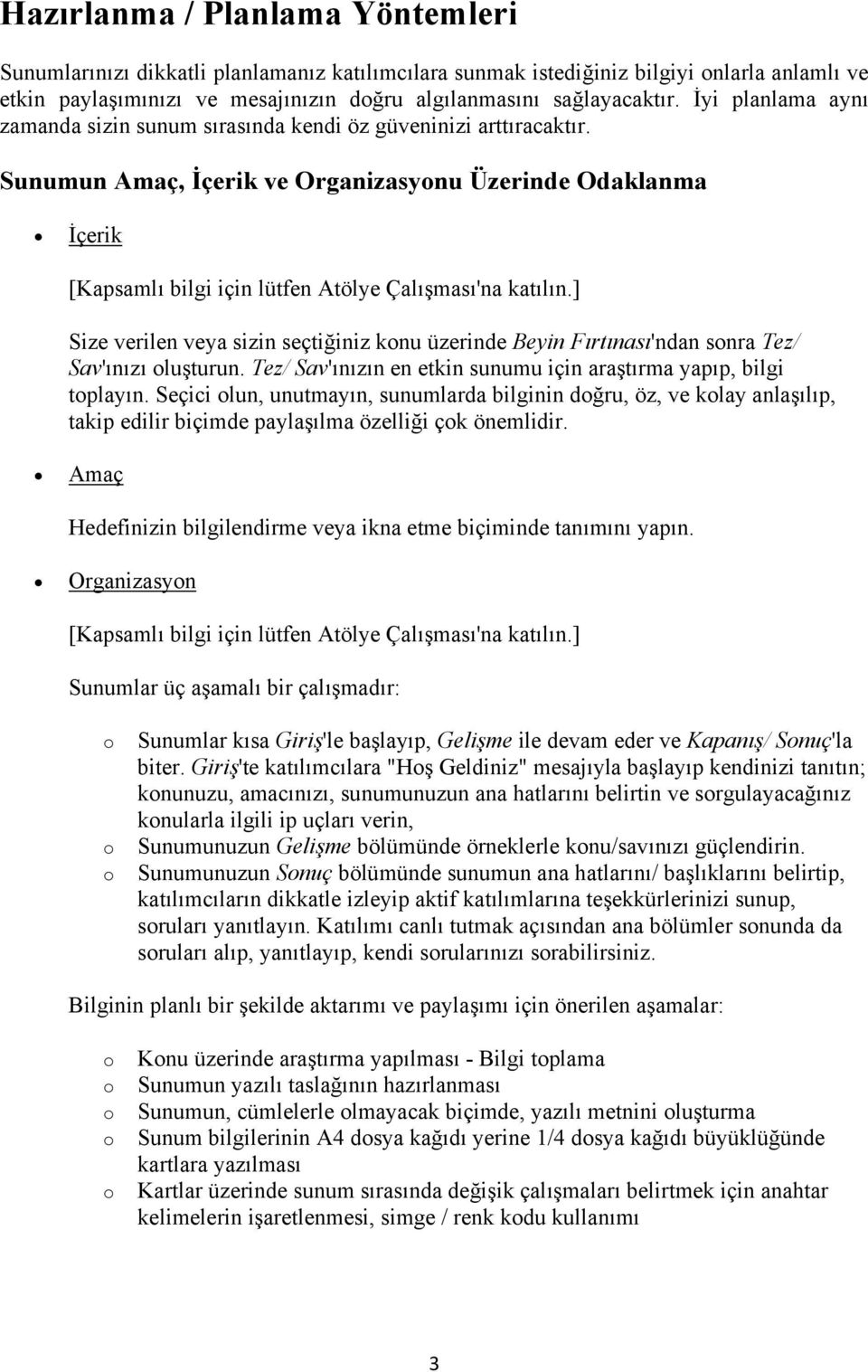 Sunumun Amaç, İçerik ve Organizasynu Üzerinde Odaklanma İçerik [Kapsamlı bilgi için lütfen Atölye Çalışması'na katılın.