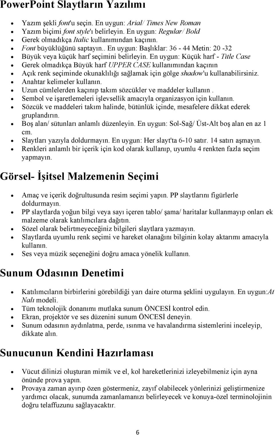 En uygun: Küçük harf - Title Case Gerek lmadıkça Büyük harf UPPER CASE kullanımından kaçının Açık renk seçiminde kunaklılığı sağlamak için gölge shadw'u kullanabilirsiniz. Anahtar kelimeler kullanın.