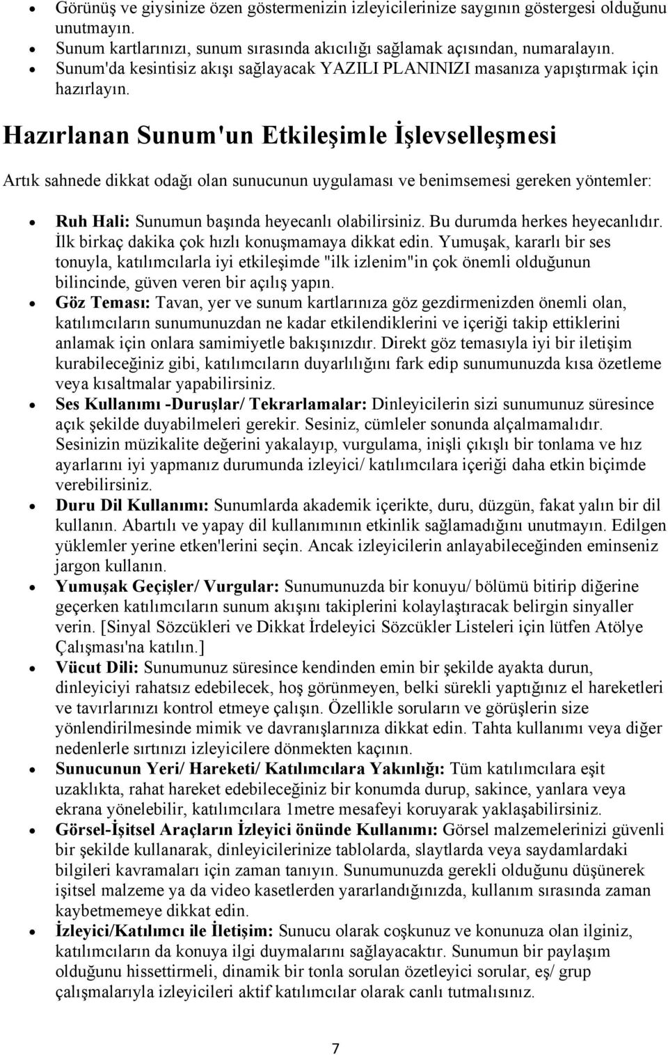 Hazırlanan Sunum'un Etkileşimle İşlevselleşmesi Artık sahnede dikkat dağı lan sunucunun uygulaması ve benimsemesi gereken yöntemler: Ruh Hali: Sunumun başında heyecanlı labilirsiniz.