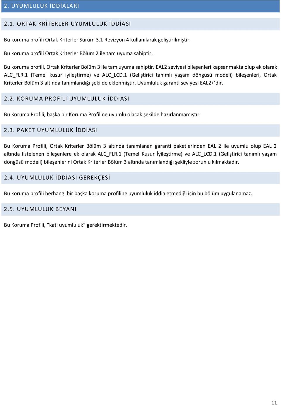 1 (Temel kusur iyileştirme) ve ALC_LCD.1 (Geliştirici tanımlı yaşam döngüsü modeli) bileşenleri, Ortak Kriterler Bölüm 3 altında tanımlandığı şekilde eklenmiştir. Uyumluluk garanti seviyesi EAL2+ dır.